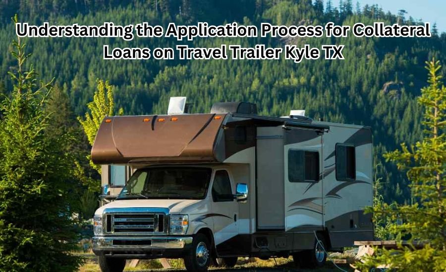 collateral loans on travel trailer kyle tx