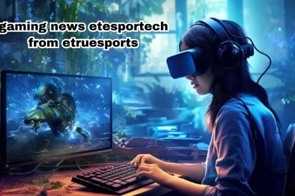 gaming news etesportech from etruesports