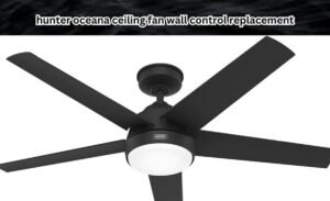 hunter oceana ceiling fan wall control replacement