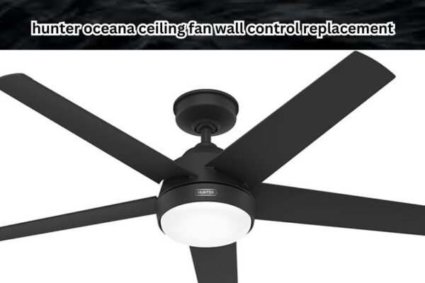 hunter oceana ceiling fan wall control replacement