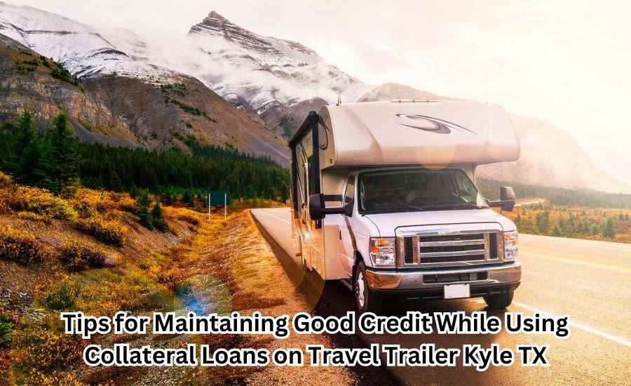 collateral loans on travel trailer kyle tx