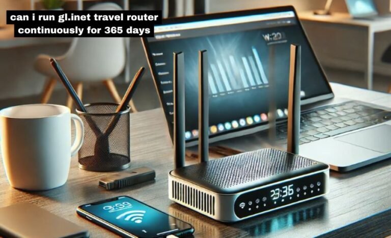 Can I Run GL.iNet Travel Router Continuously for 365 Days? Here’s What You Need to Know