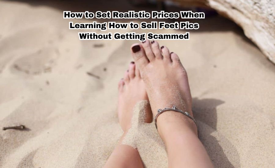 how to sell feet pics without getting scammed