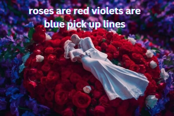 roses are red violets are blue pick up lines