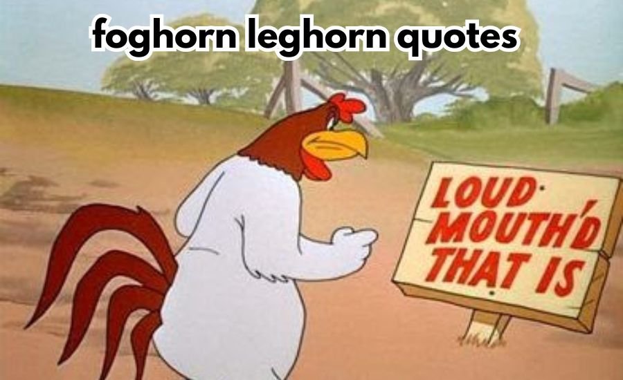 foghorn leghorn quotes